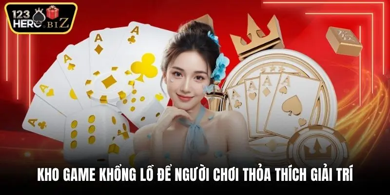 Kho game khổng lồ để người chơi thỏa thích giải trí
