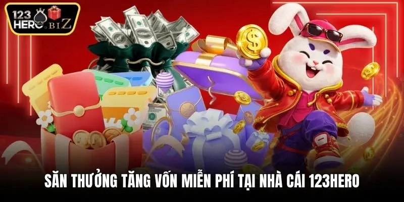 Săn thưởng tăng vốn miễn phí tại nhà cái 123Hero