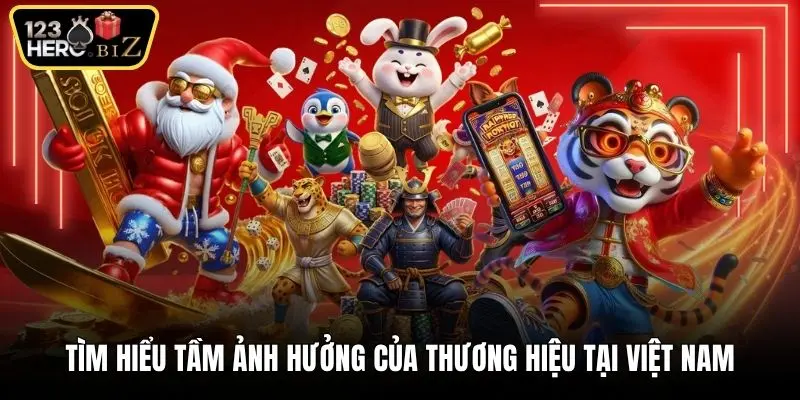 Tìm hiểu tầm ảnh hưởng của thương hiệu tại Việt Nam