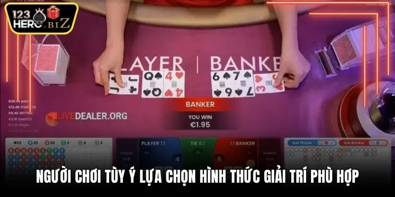Người chơi tùy ý lựa chọn hình thức giải trí phù hợp