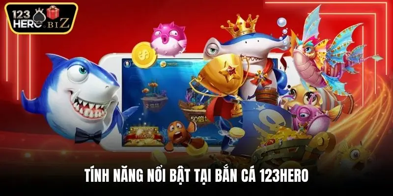 Tính năng nổi bật tại bắn cá 123Hero