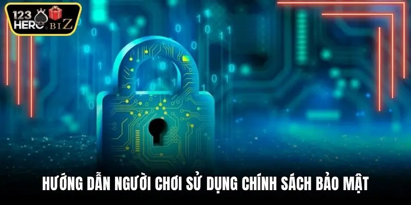 Hướng dẫn người chơi sử dụng chính sách bảo mật 