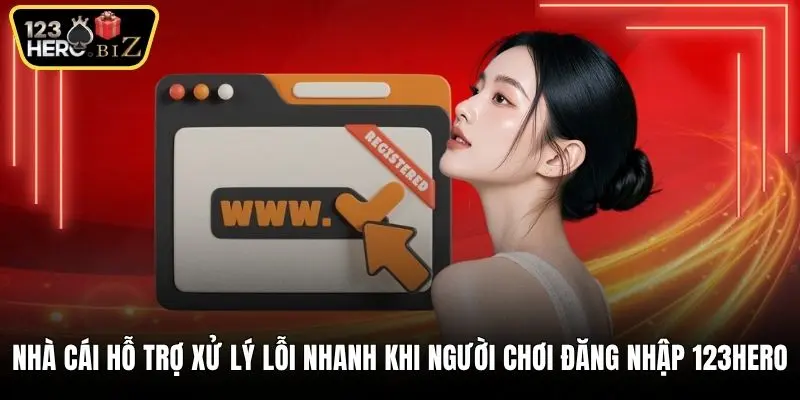Nhà cái hỗ trợ xử lý lỗi nhanh khi người chơi đăng nhập 123Hero