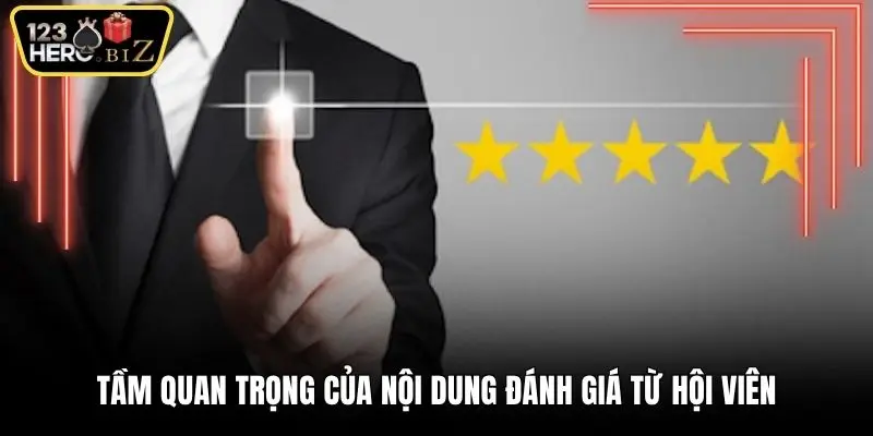 Tầm quan trọng của nội dung đánh giá từ hội viên