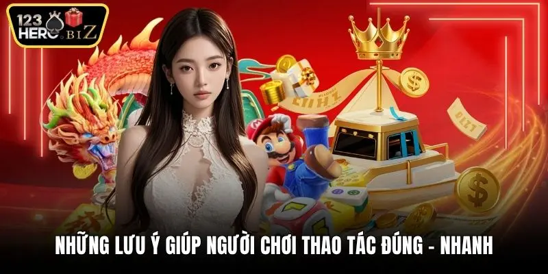 Những lưu ý giúp người chơi thao tác đúng - nhanh