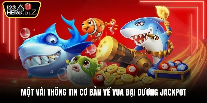 Một vài thông tin cơ bản về vua đại dương Jackpot