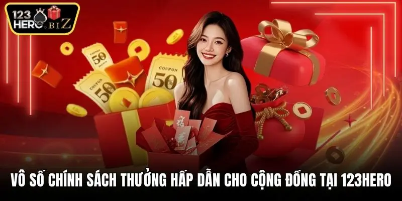 Vô số chính sách thưởng hấp dẫn cho cộng đồng tại 123Hero