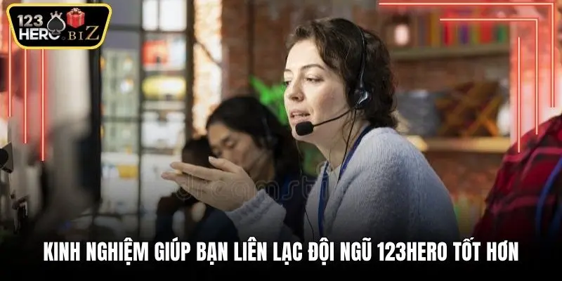 Kinh nghiệm giúp bạn liên lạc đội ngũ 123Hero tốt hơn
