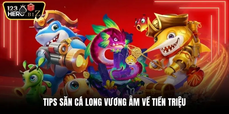 Tips săn cá Long vương ẵm về tiền triệu