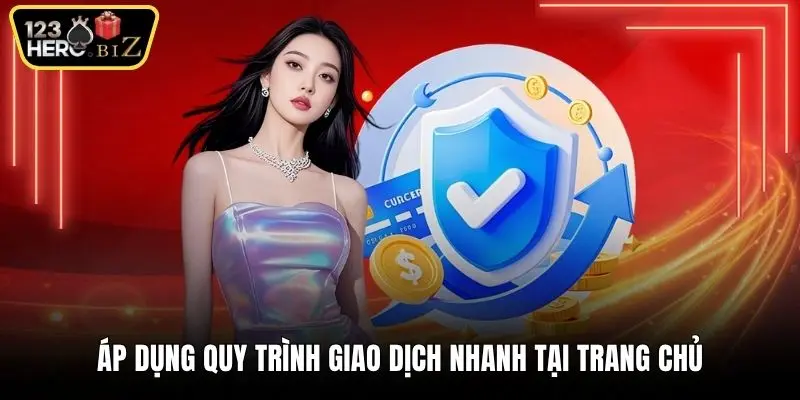 Áp dụng quy trình giao dịch nhanh tại trang chủ