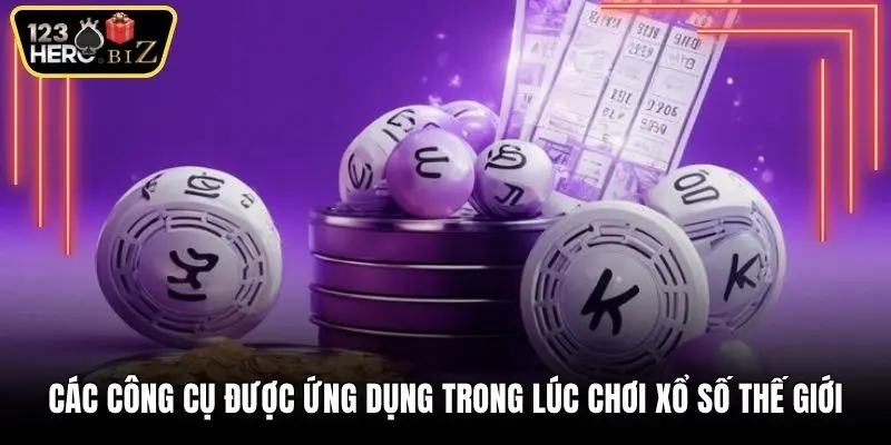 Các công cụ được ứng dụng trong lúc chơi xổ số thế giới
