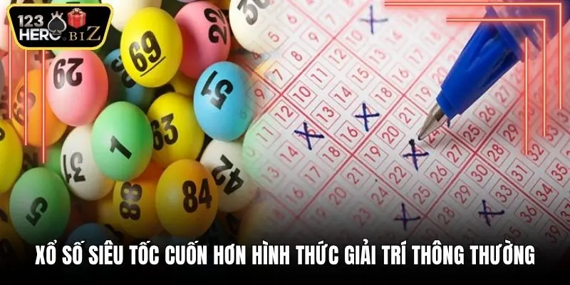 Xổ số siêu tốc cuốn hơn hình thức giải trí thông thường