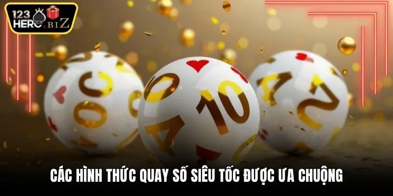 Các hình thức quay số siêu tốc được ưa chuộng