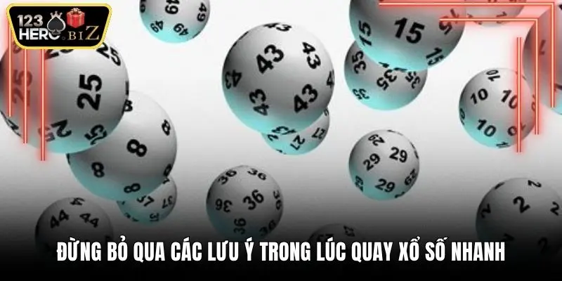 Đừng bỏ qua các lưu ý trong lúc quay xổ số nhanh